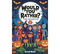 Would You Rather? Halloween Edition: The Ultimate Halloween Would You Rather Game for Kids | Spooky Questions, Funny Challenges, and Trick-or-Treat Fun for Boys and Girls