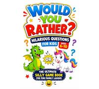 Would You Rather? Hilarious Questions for Kids Ages 6-10: The Ultimate Silly Game Book for Fun Family Laughs (Fun travel activity book for children)
