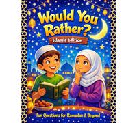 Would You Rather? Islamic Edition: Fun and Thoughtful Questions for Ramadan & Everyday Islamic Values, For kids ages 6-12 years and All family