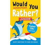 Would You Rather? Junior: Super Silly Edition!: Goofy Questions to Make You Giggle