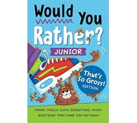 Would You Rather? Junior: That's So Gross! Edition: Funny, Smelly, Slimy, Disgusting, Yucky Questions that Make You Say Eww!