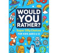 Would You Rather? Kids Adventure & Fantasy 250+ Fun & Funny Dilemmas from Silly and Animal Questions to Travel, Sports, Friendship, Superpowers ... Sheets for Endless Screen-Free Family Fun