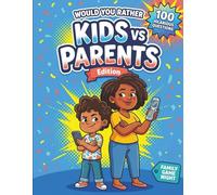 Would You Rather: Kids vs Parents Edition: 100 Hilarious Generation-Gap Questions for Family Game Night, Road Trips & Holiday Dinners - A Screen-Free ... Actually Play with Their Parents (Ages 8-17)