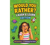 Would You Rather? Laugh and Learn Edition: 240 Hilarious Questions and 120 Amazing True Facts - A Fun Family Activity Game Book for Kids, Teens and Adults of All Ages (Ages 6+)