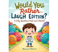 Would You Rather… Laugh Edition: Silly Questions Kids Can’t Resist