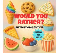 Would You Rather? Little Foodie Edition: Fun Food Choices for Preschoolers Ages 3-5