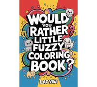 Would you rather little fuzzy coloring book: Delightful Dilemmas with Adorable Little Fuzzies