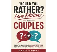 Would You Rather? Love Edition for Couples: Playful Questions, Romantic Trivia & Conversations That Bring You Closer