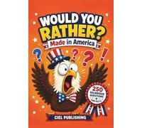 Would You Rather? Made in America: 250 Hilarious Questions About U.S. History, Culture & More for Kids