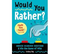 Would You Rather? Made You Think! Edition: Answer Hilarious Questions and Win the Game of Wits