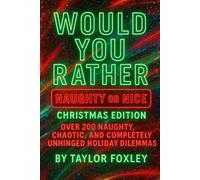 Would You Rather: Naughty or Nice Christmas Edition: Over 200 Naughty, Chaotic, and Completely Unhinged Holiday Dilemmas