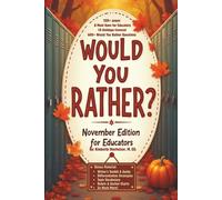 Would You Rather? November Edition for Educators: A Must Have for Educators|| 200+ Pages - 18 November Holidays Covered- 600+ Would You Rather Questions|| Bonus Materials Included
