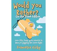 Would You Rather? On the Plane Edition: 100+ silly, funny, gross scenarios to keep you giggling the whole flight