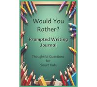 Would You Rather? Prompted Writing Journal: Thoughtful Questions for Smart Kids: This book will keep you laughing and thinking as kids learn to love writing with this engaging Would You Rather book