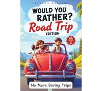 Would You Rather? Road Trip Edition: Over 400 Hilarious, Quirky, Thought Provoking, Family-Friendly Travel Questions Games to Beat Boredom on Long Drives & Car Journeys