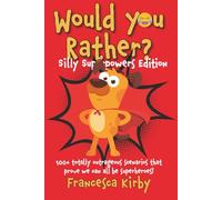 Would You Rather? Silly Superpowers Edition: 100+ totally outrageous scenarios that prove we can all be superheroes!