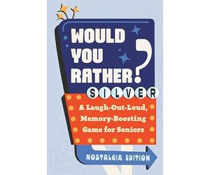 Would You Rather? Silver: Nostalgia Edition: A Laugh-Out-Loud, Memory-Boosting Game for Seniors