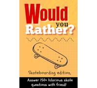 Would You Rather? Skateboarding Edition.: 150+ Funny, Wild & Impossible Skateboarding Questions to Challenge Your Friends