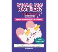 Would You Rather? Sleepover Edition. Big Book of Questions for Kids & Tweens.: Embarrassing, Gross & Funny Questions for Kids & Tweens