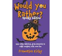 Would You Rather? Spooky Edition: 100+ silly, hilarious, gross scenarios to make monsters much more fun