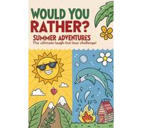 Would You Rather? Summer Adventures: The Ultimate LaughOut-Loud Challenge!: For Kids Ages 6-12 (and anyone who loves to giggle!)|40pages 6 inches x 9 inches|300 questions