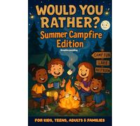 Would You Rather? Summer Campfire Edition: The Ultimate Summer Camping-Themed Interactive Game Book for Kids, Teens, ... Road Trips, Beach Days & Summer Adventures.