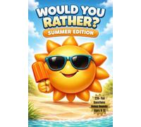 Would You Rather? Summer Edition: 220+ Fun Summer Would You Rather Questions & Sunshine Bonus Rounds for Kids & Families - Laugh-Out-Loud Fun for Ages 8-13