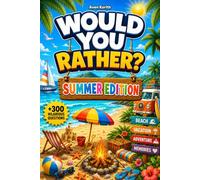 Would You Rather? Summer Edition: 300+ Hilarious & Wild Questions for Kids and Teens - Screen-Free Fun for Road Trips, Campfires, Vacations, and Family Time