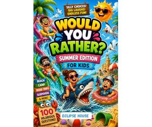 Would You Rather? Summer Edition for Kids: 100 Hilarious Summer Would You Rather Questions for Family Game Nights, Road Trips, Beach Vacations, and ... Days & Summer Camp, Laugh-Out-Loud Questions