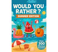 Would You Rather? Summer Edition: The Ultimate Summer Camping-Themed Interactive Game Book for Kids, Teens, ... Road Trips, Beach Days & Summer Adventures.
