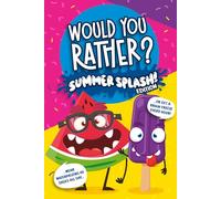 Would You Rather? Summer Splash! Edition: The Ultimate Summer Game Book for Kids Filled with Wet, Wild, and Wacky Fun!