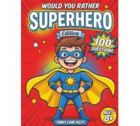 Would You Rather: Superhero Edition: 100 Epic Superhero Would You Rather Questions for Family Game Night, Road Trips & Sleepovers - A Screen-Free ... Kids Who Dream of Saving the Day (Ages 8+)