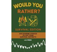 Would You Rather? Survival Edition: 300 Brutal & Extreme Questions to Test Your Instincts | Ultimate Wilderness Game Book for Adults, Campers, Preppers & Thrill Seekers
