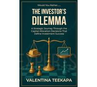 Would You Rather: The Investor's Dilemma: A strategic journey through the capital allocation decisions that define investment success