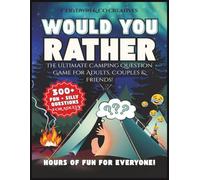 Would You Rather? The Outrageous Adult Campfire Edition question game: 300+ Dirty, Hilarious & Totally Wild Questions to Shock Your Friends, Roast Your Partner, and Keep the Party Going All Night