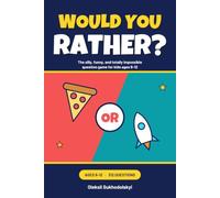 Would You Rather?: The Silly, Funny, and Totally Impossible Question Game for Kids Ages 6-12