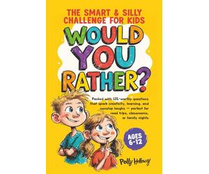 Would You Rather? The Smart & Silly Challenge for Kids: Packed with LOL-worthy questions that spark creativity, learning, and nonstop laughs-perfect for road trips, classrooms, or family nights