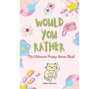 Would You Rather: The Ultimate Funny Game Book: Play, Laugh, and Create Unforgettable Moments with Ridiculously Fun Questions!