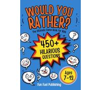 Would You Rather? The Ultimate Game Book for Kids: 450+ Hilarious, Silly, and Mind-Blowing Questions for Kids Ages 7-13 | Perfect for Road Trips, Sleepovers, and Family Game Night
