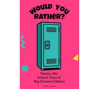 Would You Rather?: Totally 80s School Days & Big Dreams Edition