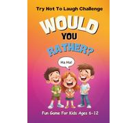 Would You Rather? Try Not to Laugh Edition: The Hilarious Question Game Book Packed with Silly, Wacky, and Laugh-Out-Loud Fun for Kids Ages 6-12