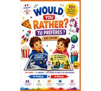 Would You Rather ? - Tu préfères ? - Kids Edition: 101 choix drôles, farfelus et impossibles - Le jeu bilingue Français • Anglais pour rire, choisir et apprendre en famille