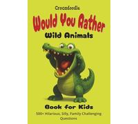 Would You Rather? Wild Animals:: 500+ Hilarious, Silly, Challenging Choices to laugh-out-loud for Kids and Family