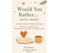 Would You Rather… With Heart A New Years Reflection Edition: 200 Gentle Questions to Remember, Appreciate, and Begin Again - A Calmer Way to Look Back and Look Forward