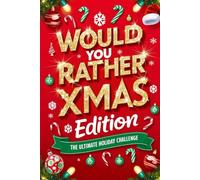 Would You Rather Xmas Edition: The Ultimate Holiday Challenge