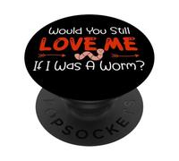 Would You Still Love Me If I Was A Worm? PopSockets PopGrip Adhésif