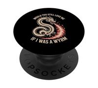 Would You Still Love Me If I Was A Wyrm Mèmes Internet PopSockets PopGrip Adhésif