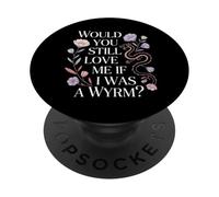 Would You Still Love Me If I Was A Wyrm Mèmes Internet |- PopSockets PopGrip Adhésif