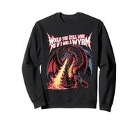 Would You Still Love Me If I Was A Wyrm Mèmes Internet - Sweatshirt