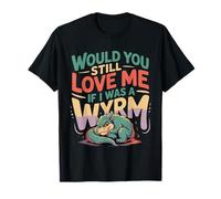 Would You Still Love Me If I Was A Wyrm Mèmes Internet - T-Shirt